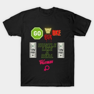 Go Woke Go Broke Hustle Like a Real Woman T-Shirt